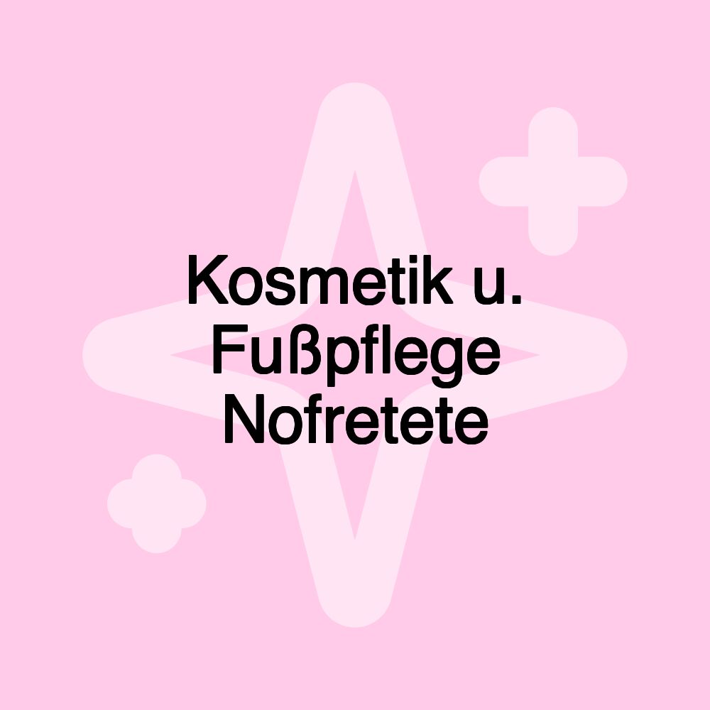 Kosmetik u. Fußpflege Nofretete