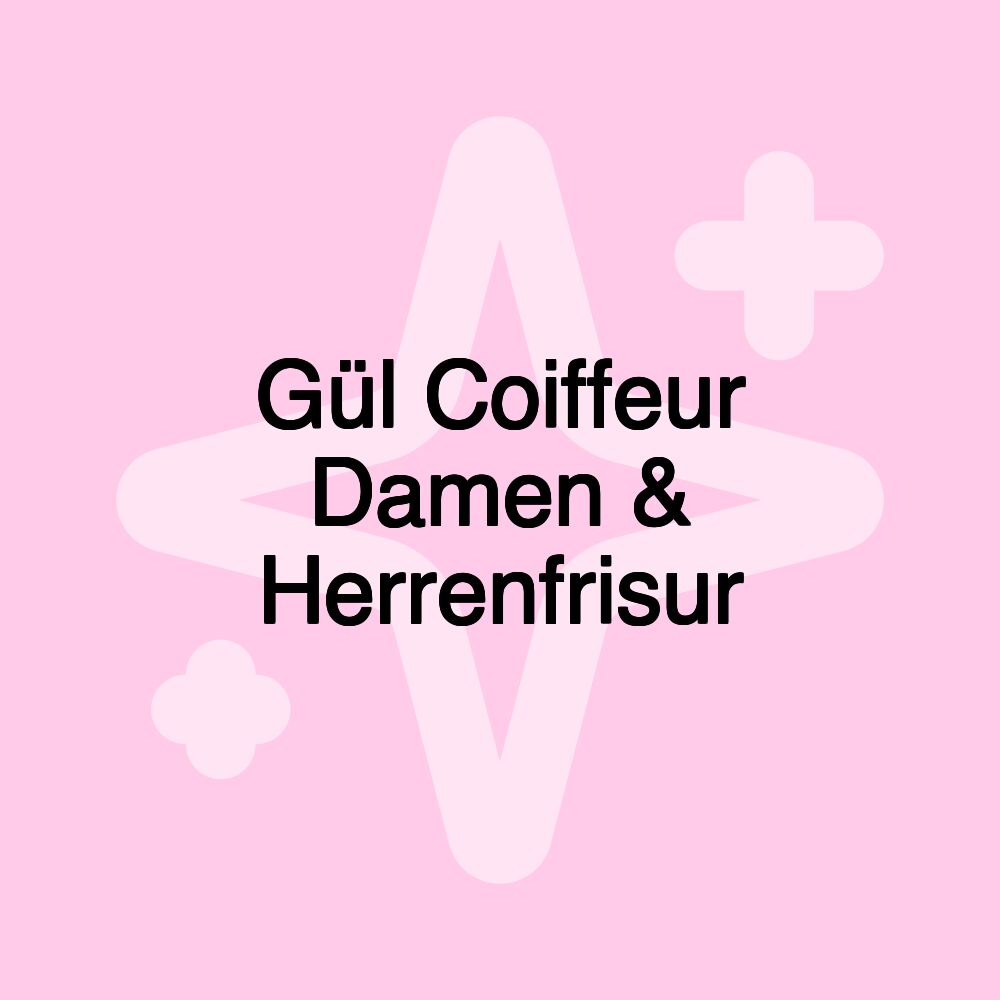 Gül Coiffeur Damen & Herrenfrisur