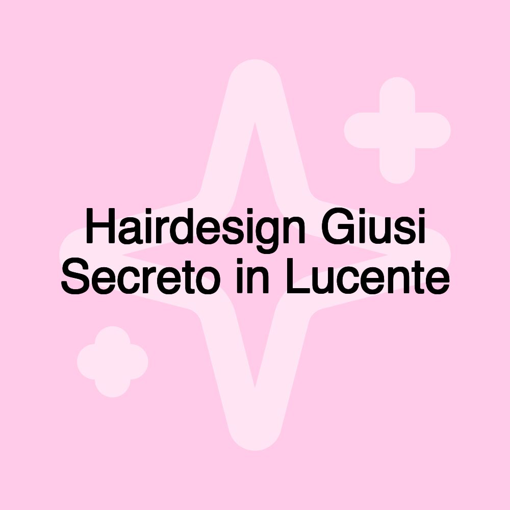 Hairdesign Giusi Secreto in Lucente