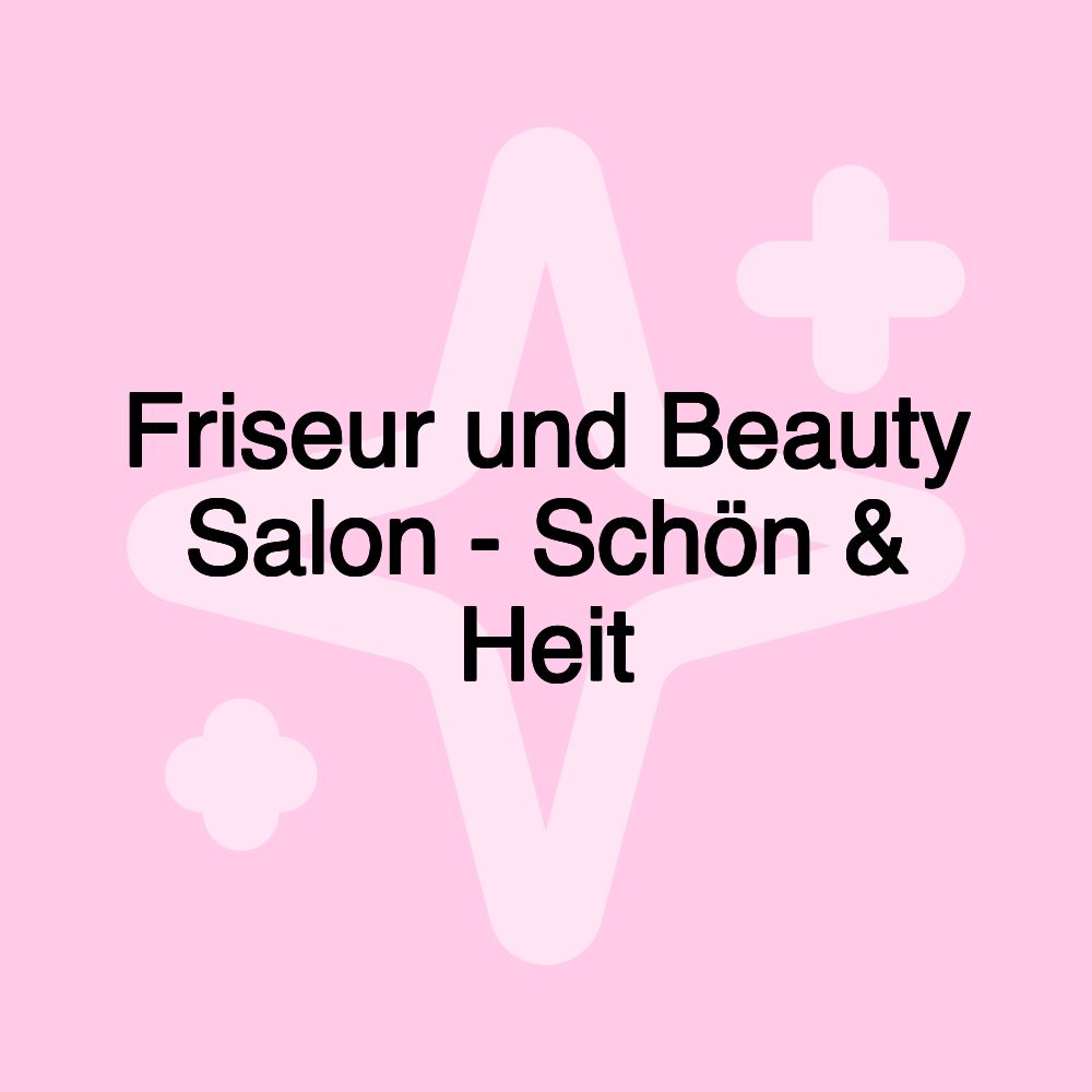 Friseur und Beauty Salon - Schön & Heit