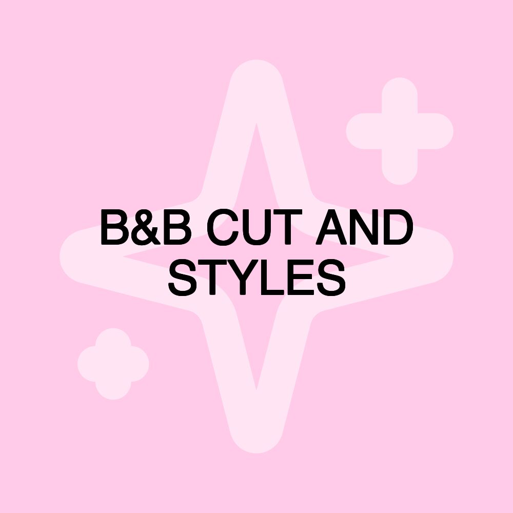 B&B CUT AND STYLES