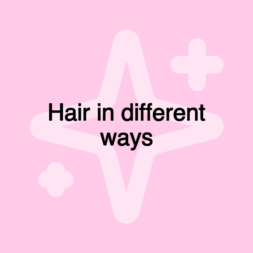 Hair in different ways