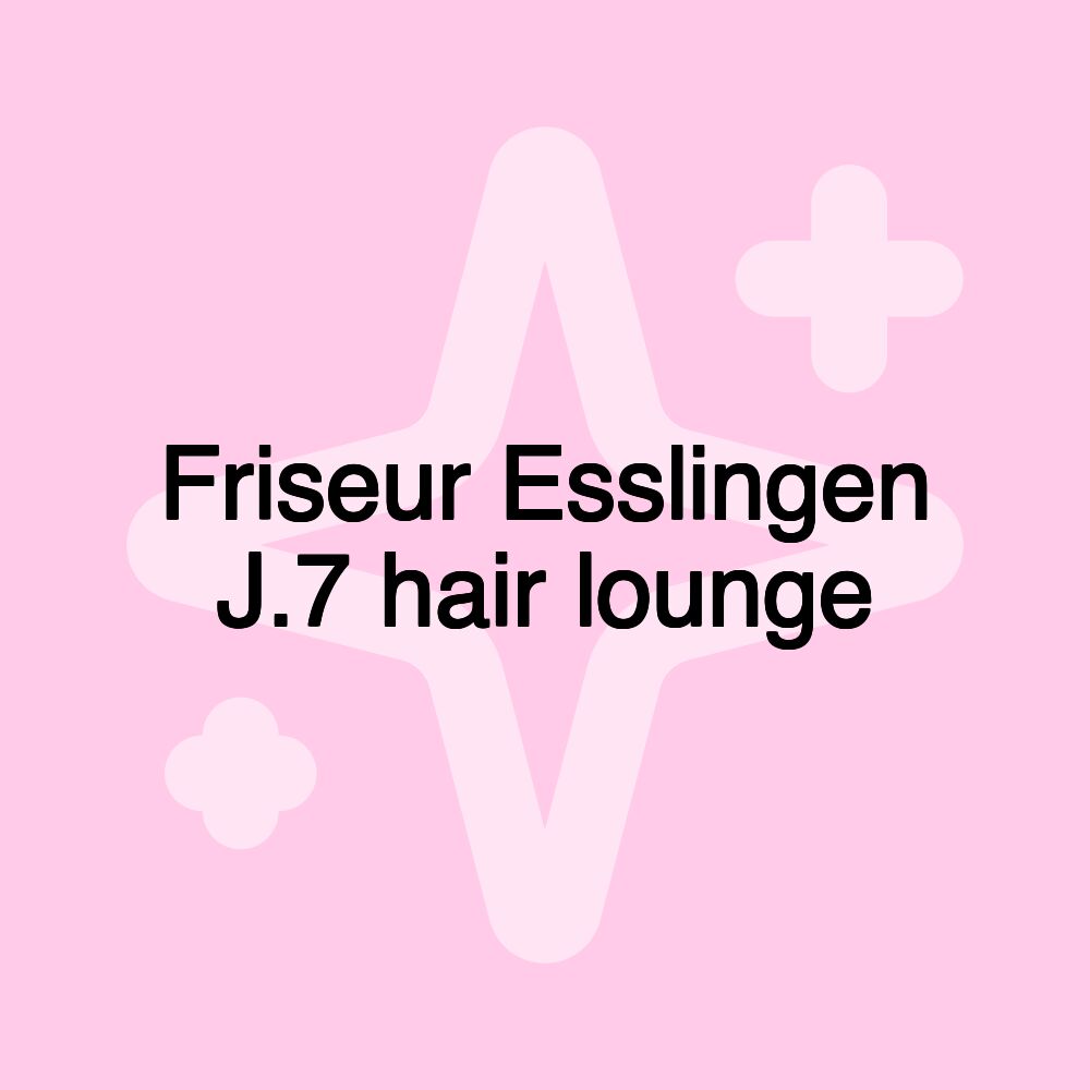 Friseur Esslingen J.7 hair lounge