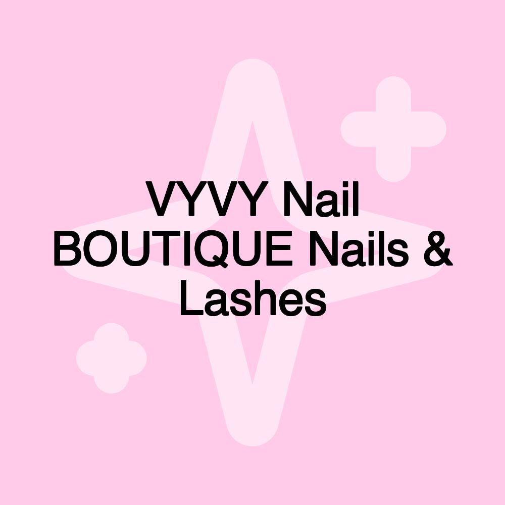 VYVY Nail BOUTIQUE Nails & Lashes