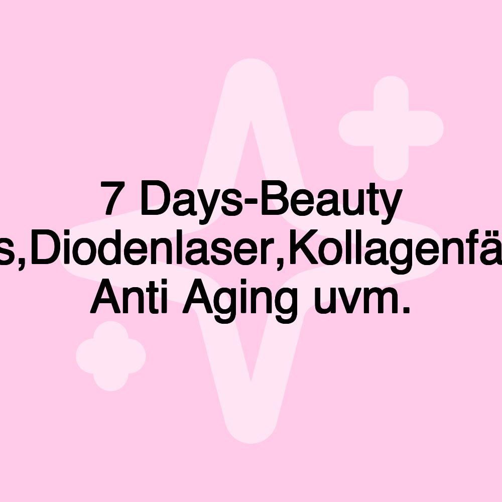 7 Days-Beauty nails,Diodenlaser,Kollagenfäden Anti Aging uvm.