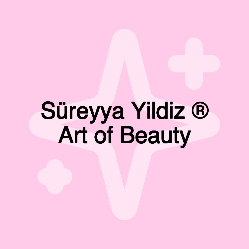 Süreyya Yildiz ® Art of Beauty