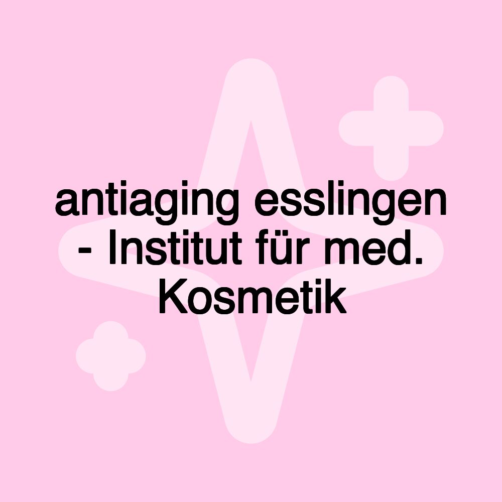 antiaging esslingen - Institut für med. Kosmetik