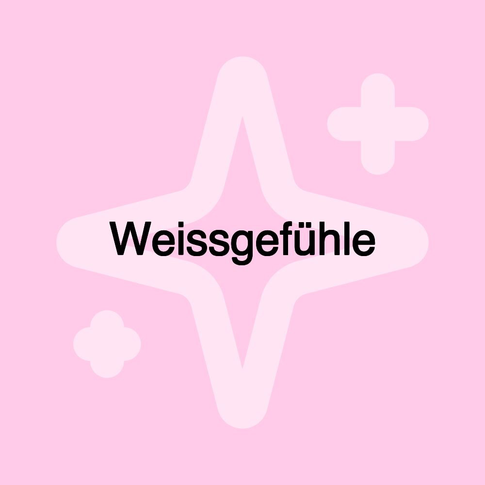 Weissgefühle