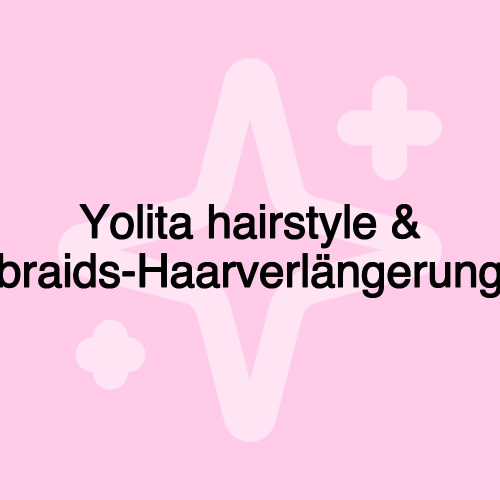 Yolita hairstyle & braids-Haarverlängerung