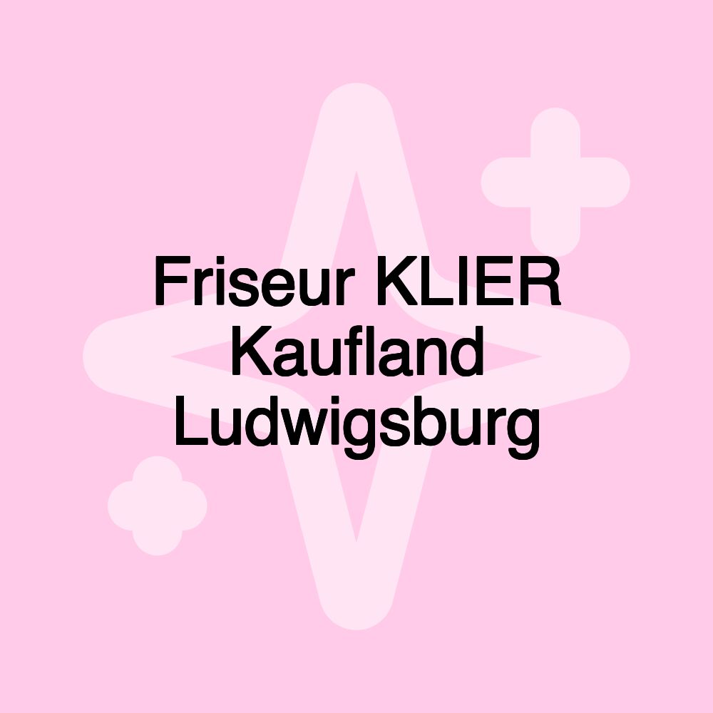 Friseur KLIER Kaufland Ludwigsburg