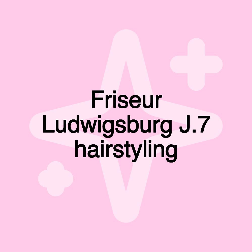 Friseur Ludwigsburg J.7 hairstyling