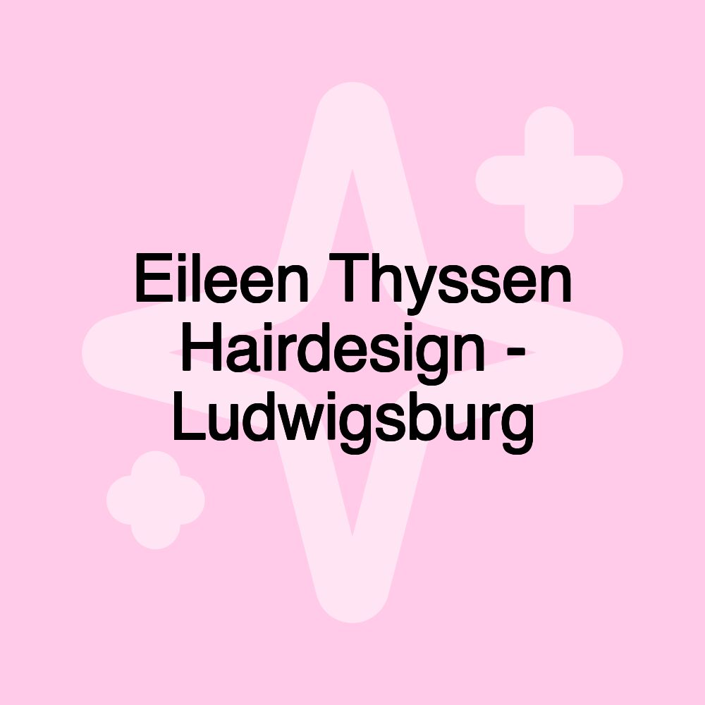 Eileen Thyssen Hairdesign - Ludwigsburg