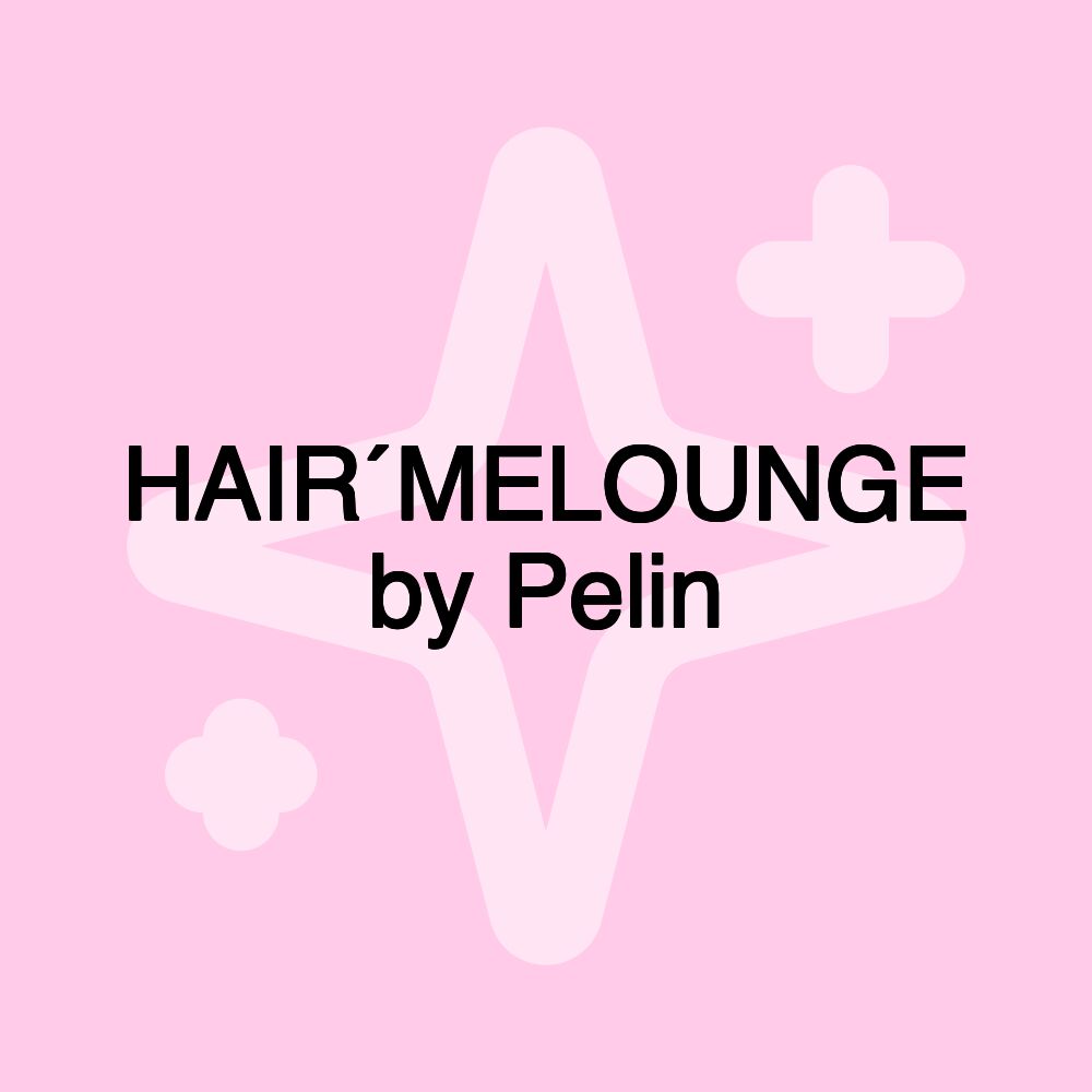 HAIR´MELOUNGE by Pelin