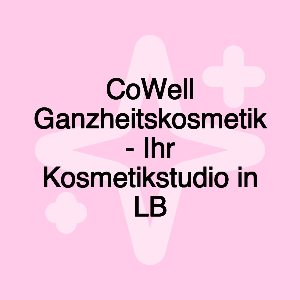 CoWell Ganzheitskosmetik - Ihr Kosmetikstudio in LB