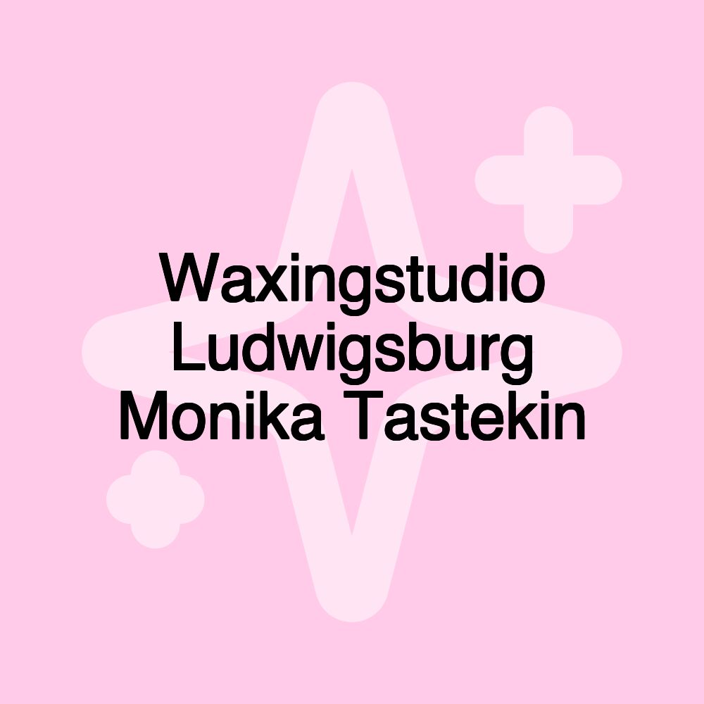 Waxingstudio Ludwigsburg Monika Tastekin