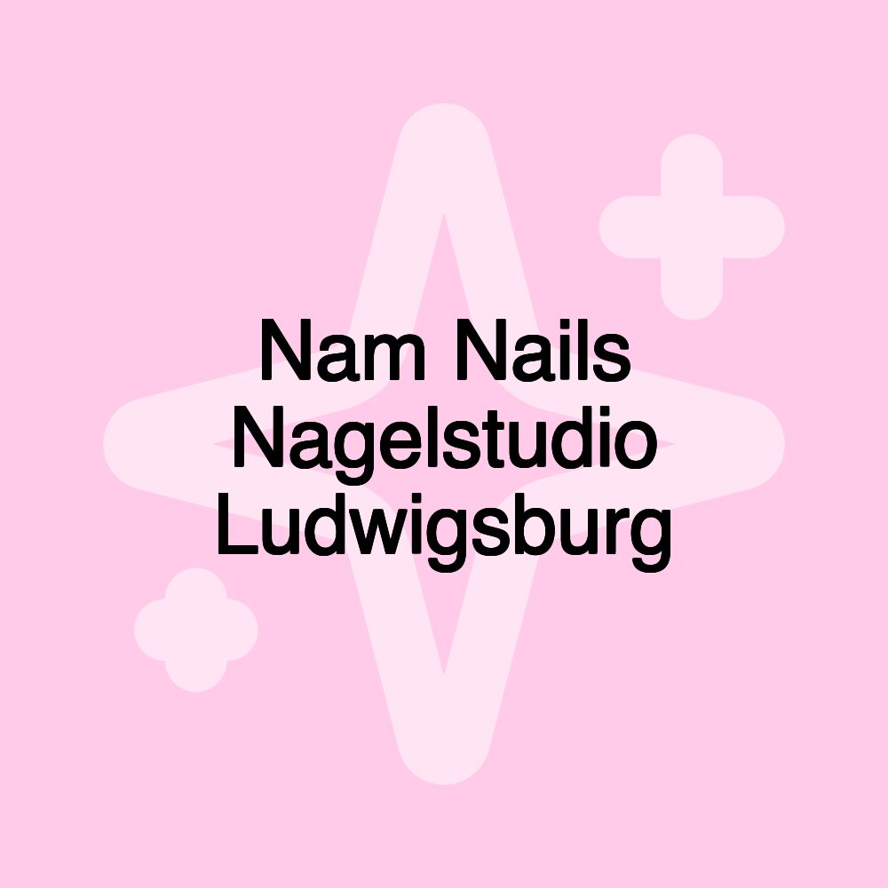 Nam Nails Nagelstudio Ludwigsburg