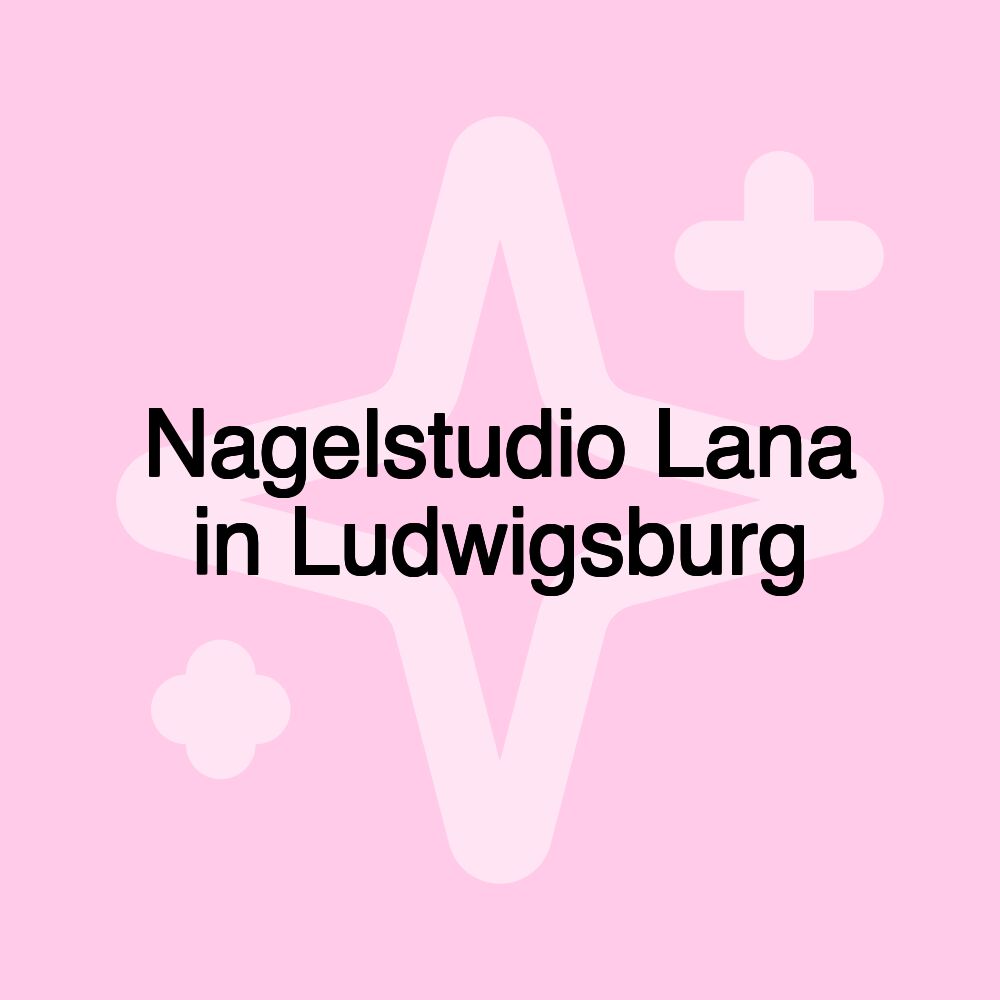 Nagelstudio Lana in Ludwigsburg