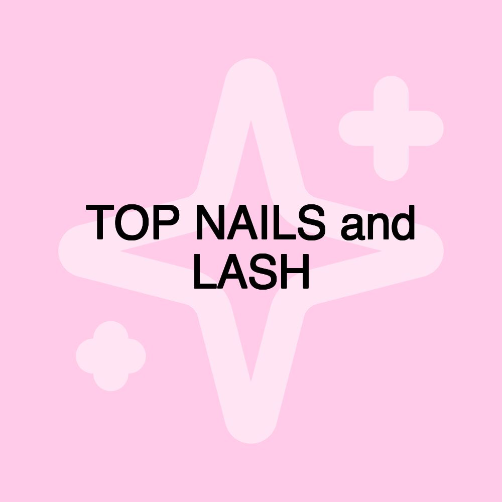 TOP NAILS and LASH