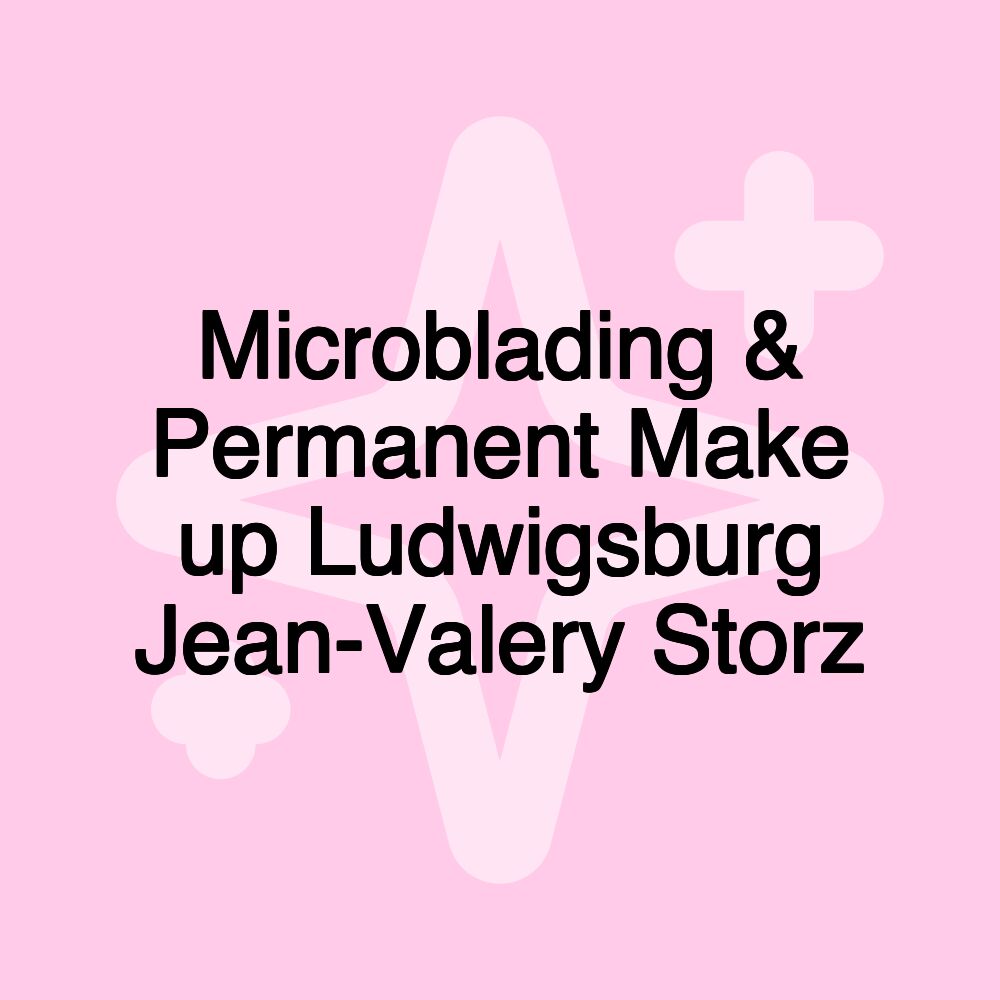 Microblading & Permanent Make up Ludwigsburg Jean-Valery Storz