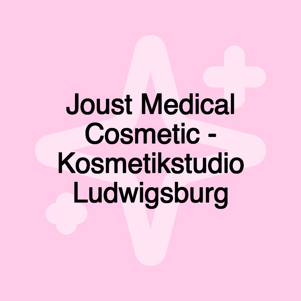 Joust Medical Cosmetic - Kosmetikstudio Ludwigsburg