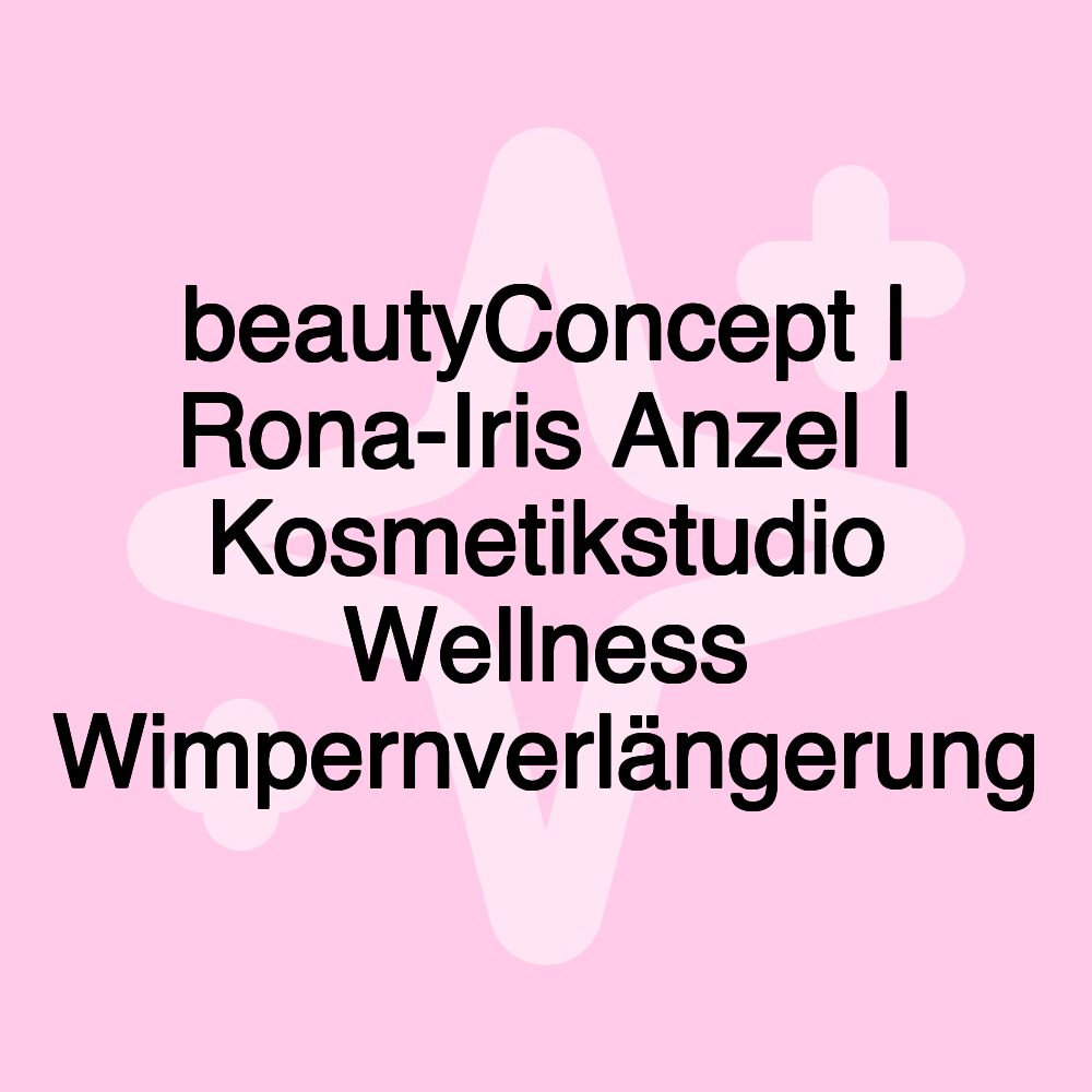 beautyConcept | Rona-Iris Anzel | Kosmetikstudio Wellness Wimpernverlängerung