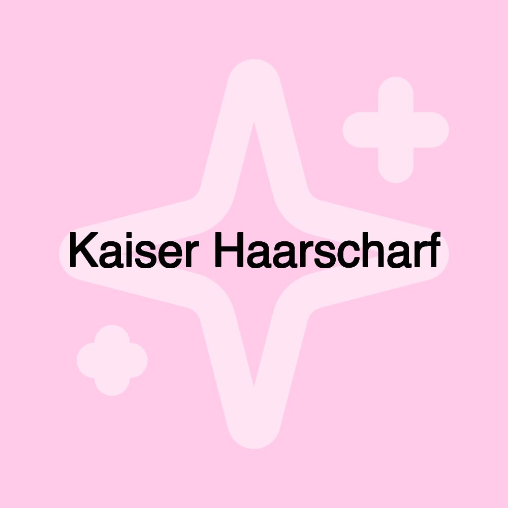 Kaiser Haarscharf