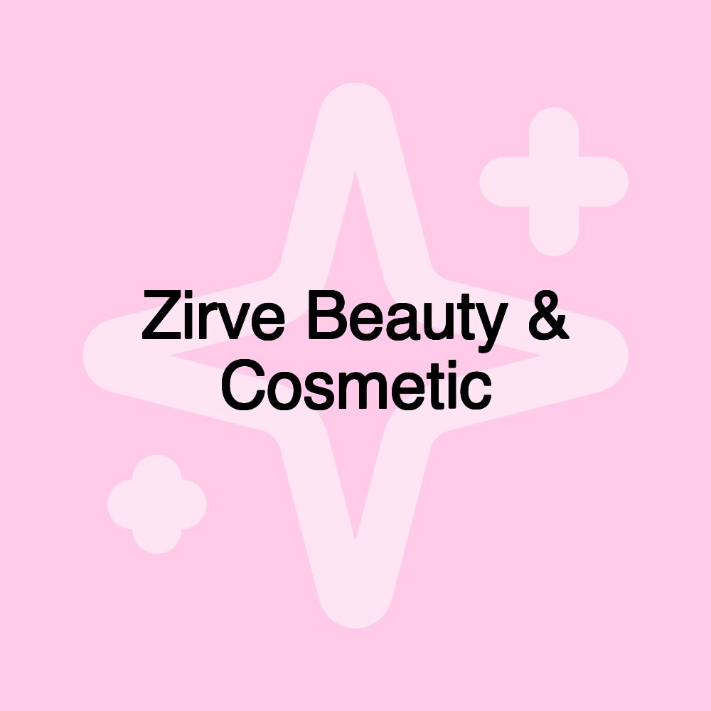 Zirve Beauty & Cosmetic