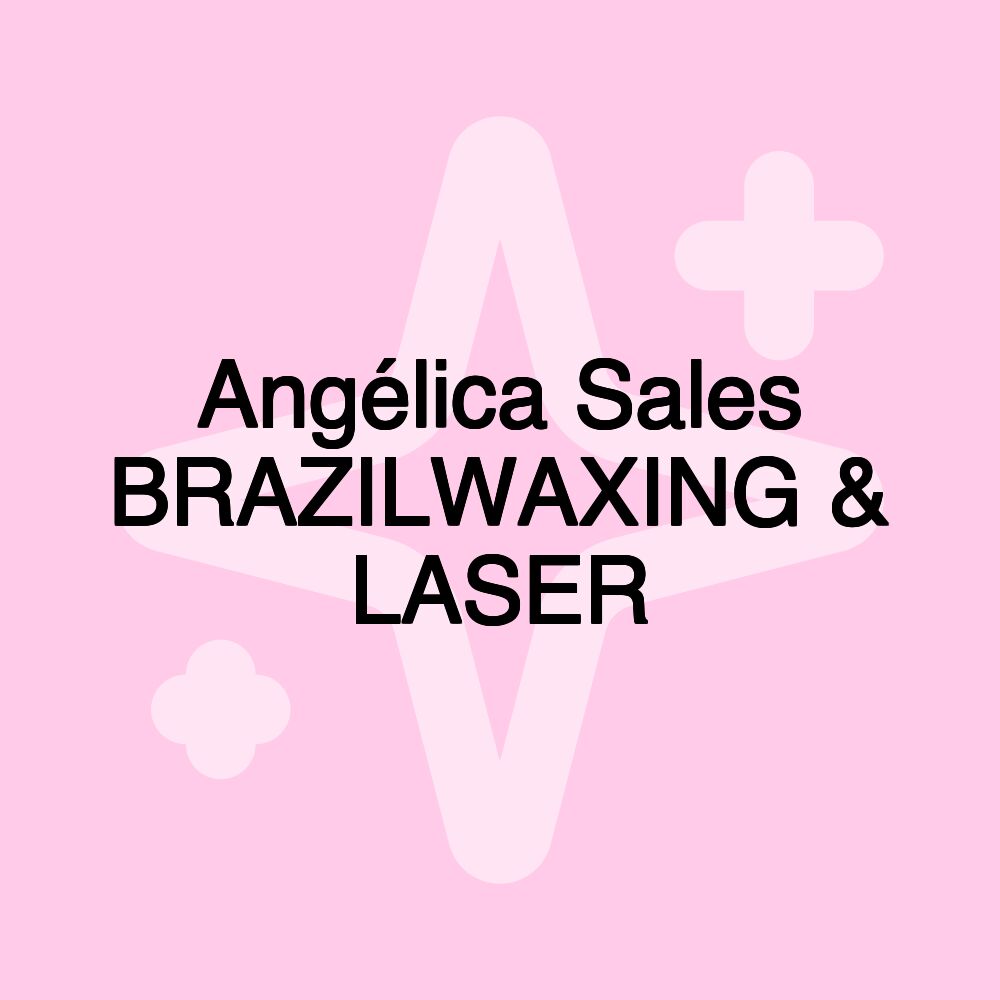 Angélica Sales BRAZILWAXING & LASER