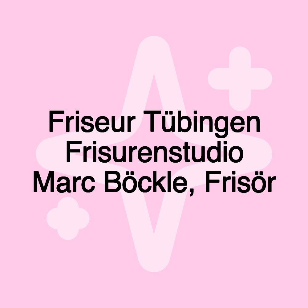 Friseur Tübingen Frisurenstudio Marc Böckle, Frisör