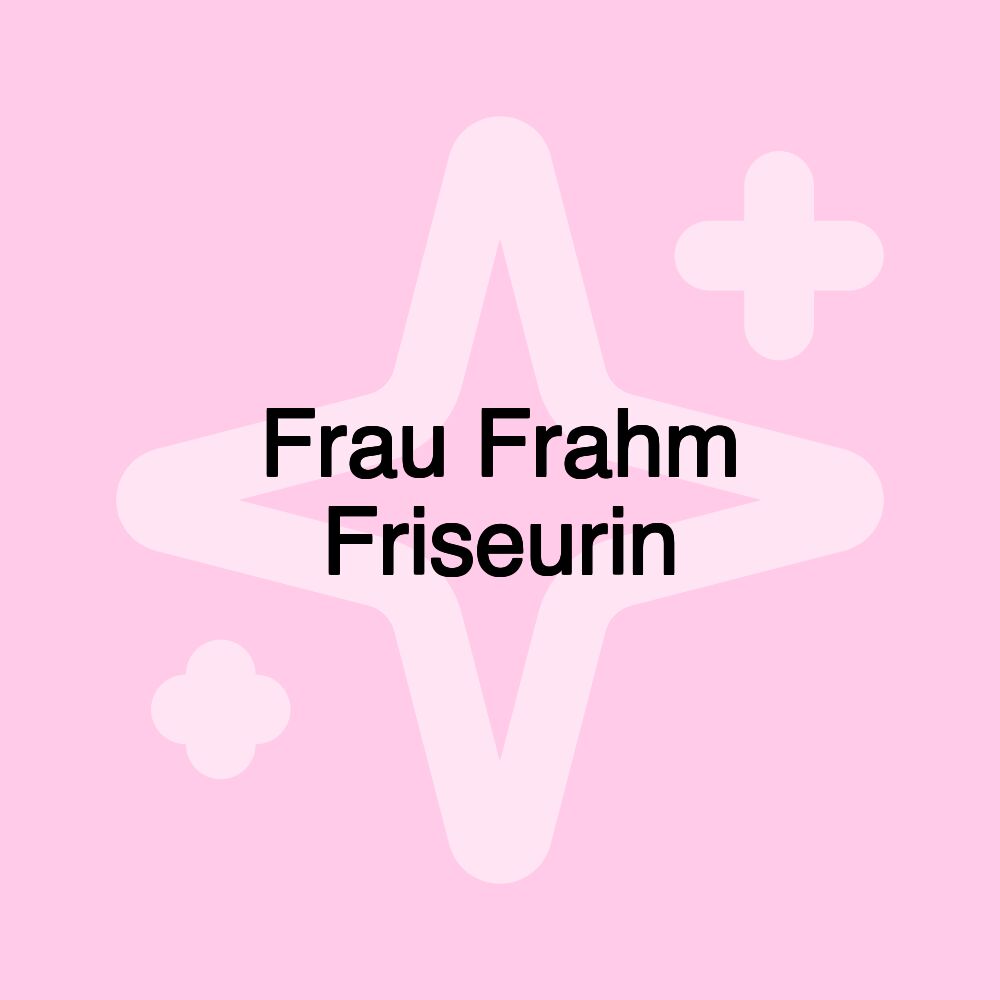 Frau Frahm Friseurin