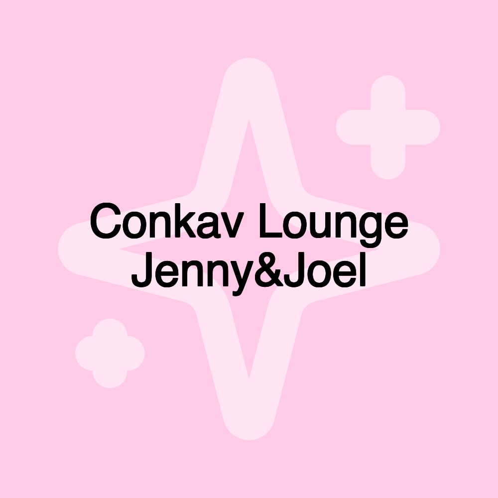 Conkav Lounge Jenny&Joel