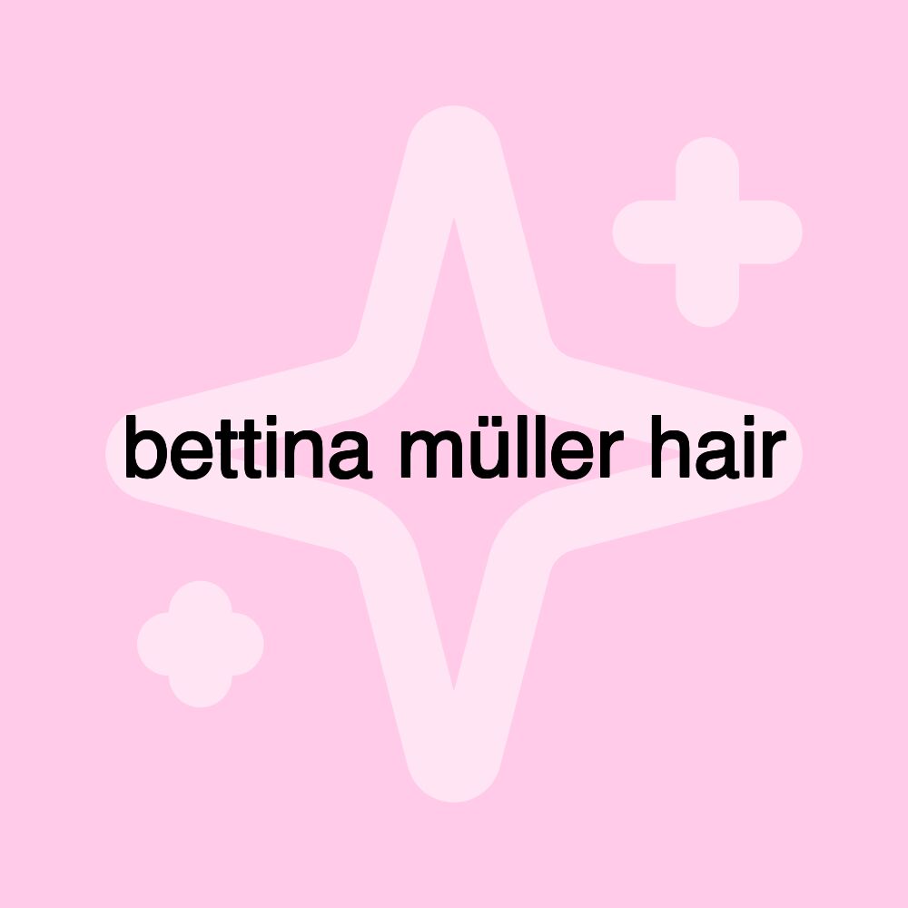 bettina müller hair