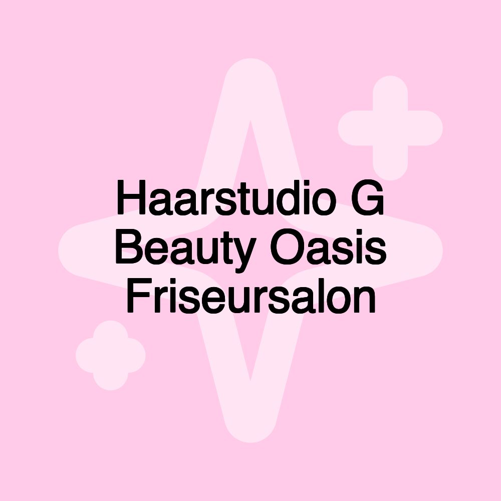 Haarstudio G Beauty Oasis Friseursalon