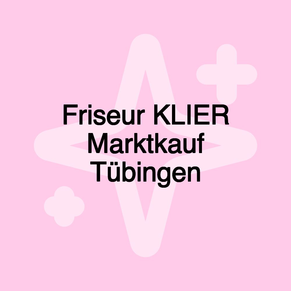 Friseur KLIER Marktkauf Tübingen