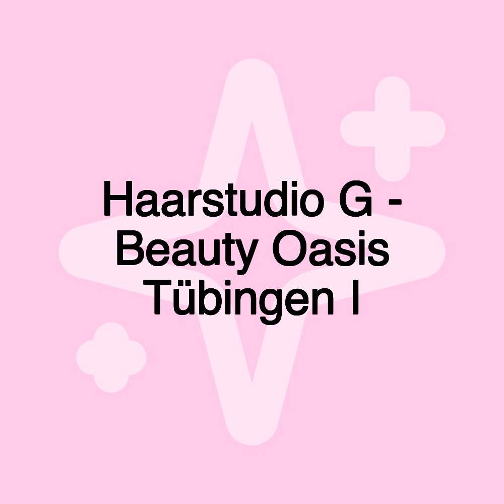 Haarstudio G - Beauty Oasis Tübingen I