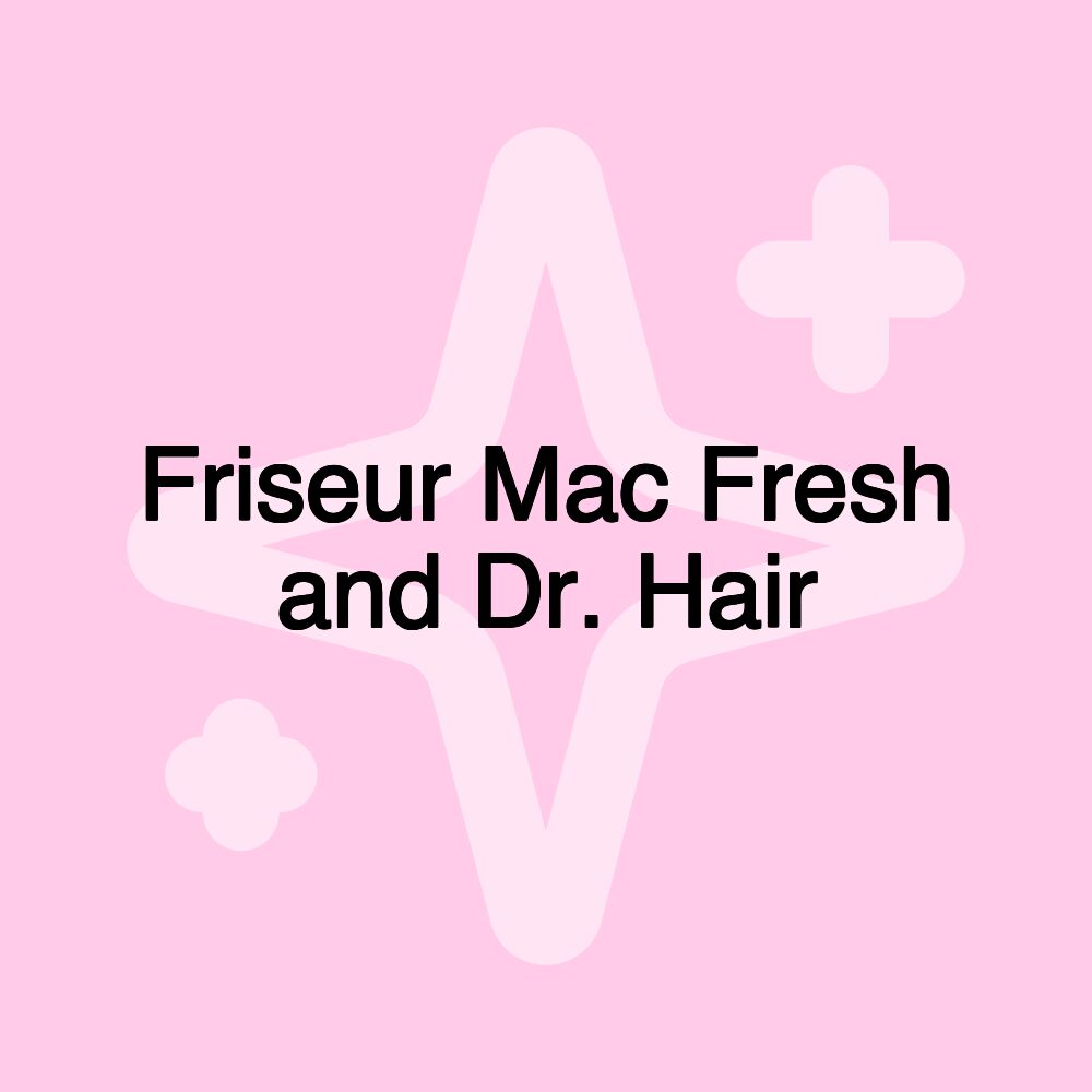 Friseur Mac Fresh and Dr. Hair