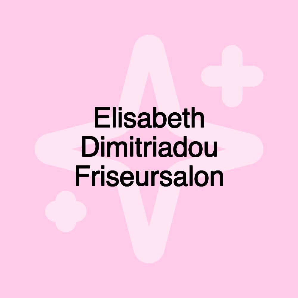 Elisabeth Dimitriadou Friseursalon