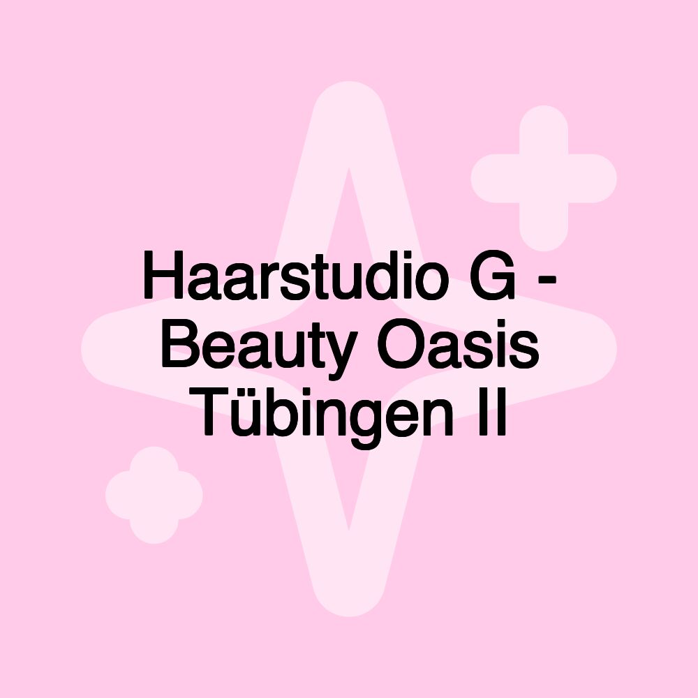 Haarstudio G - Beauty Oasis Tübingen II