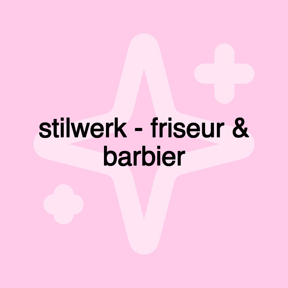 stilwerk - friseur & barbier