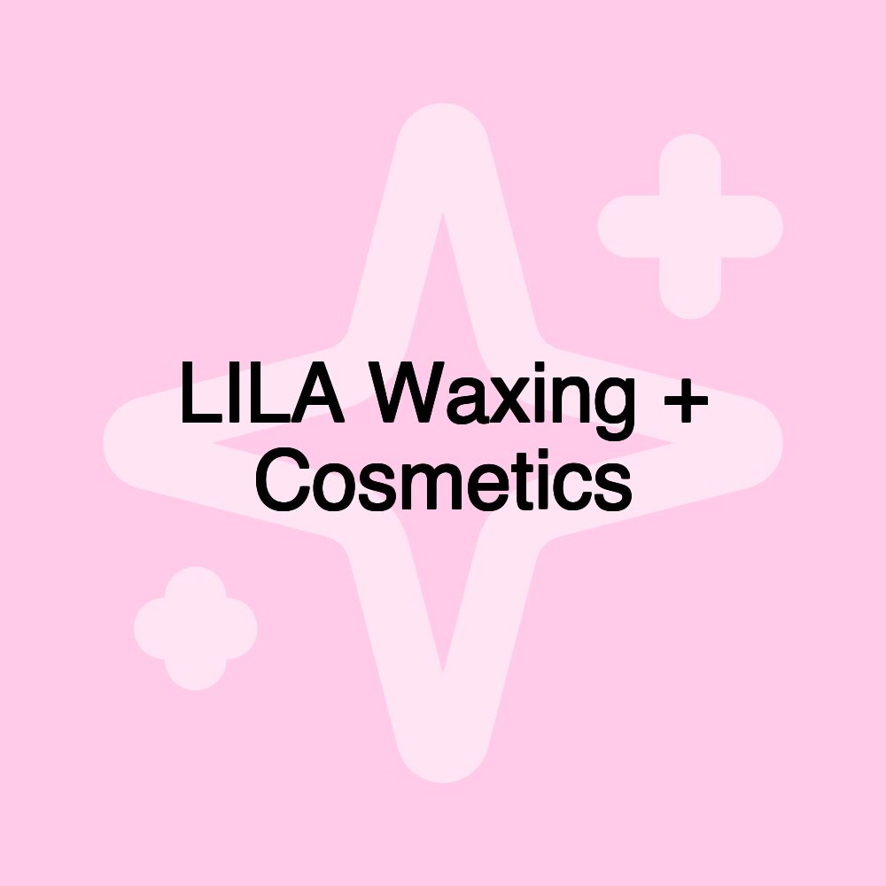 LILA Waxing + Cosmetics