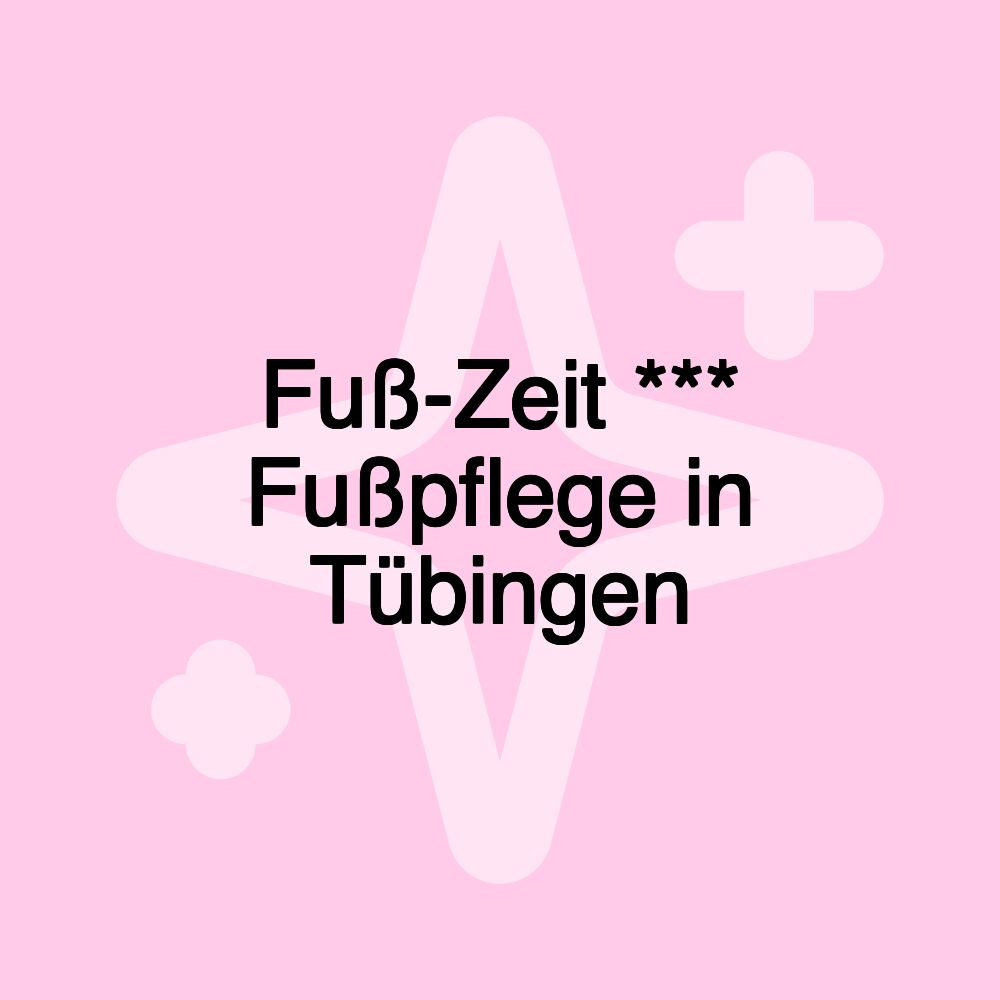 Fuß-Zeit *** Fußpflege in Tübingen