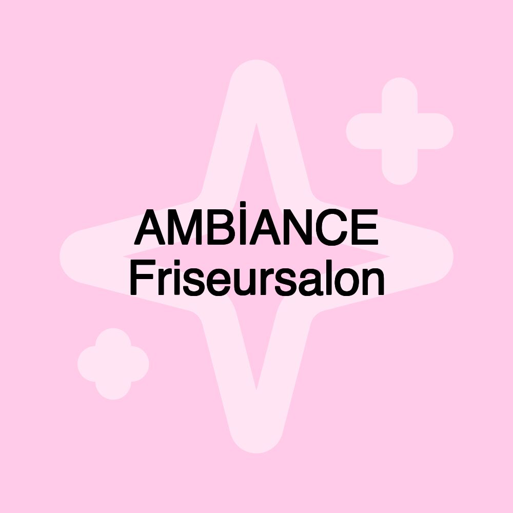 AMBİANCE Friseursalon