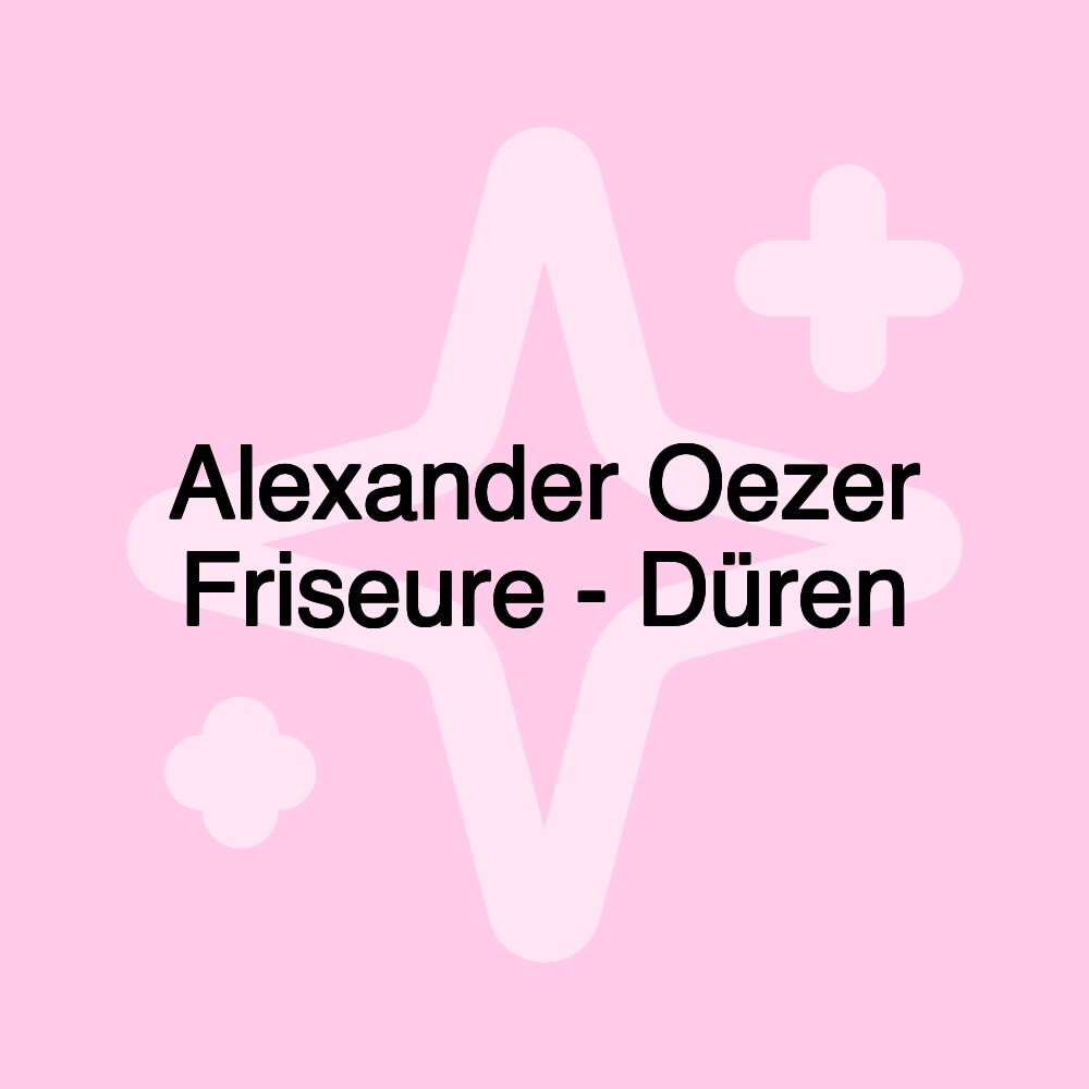 Alexander Oezer Friseure - Düren