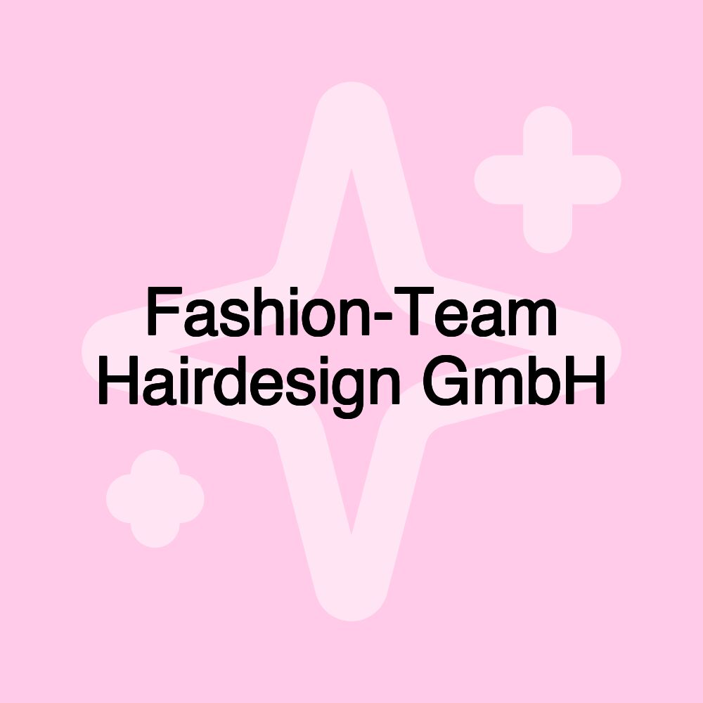 Fashion-Team Hairdesign GmbH