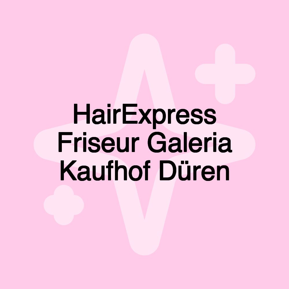 HairExpress Friseur Galeria Kaufhof Düren