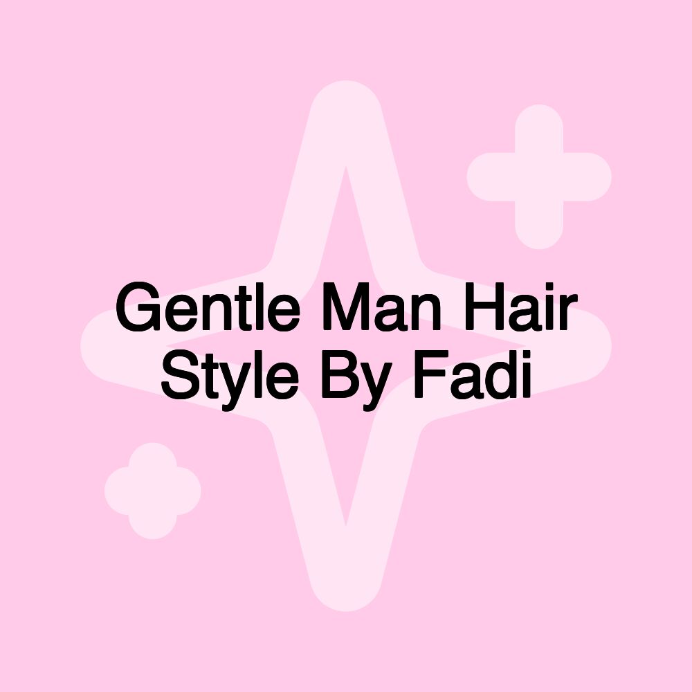 Gentle Man Hair Style By Fadi