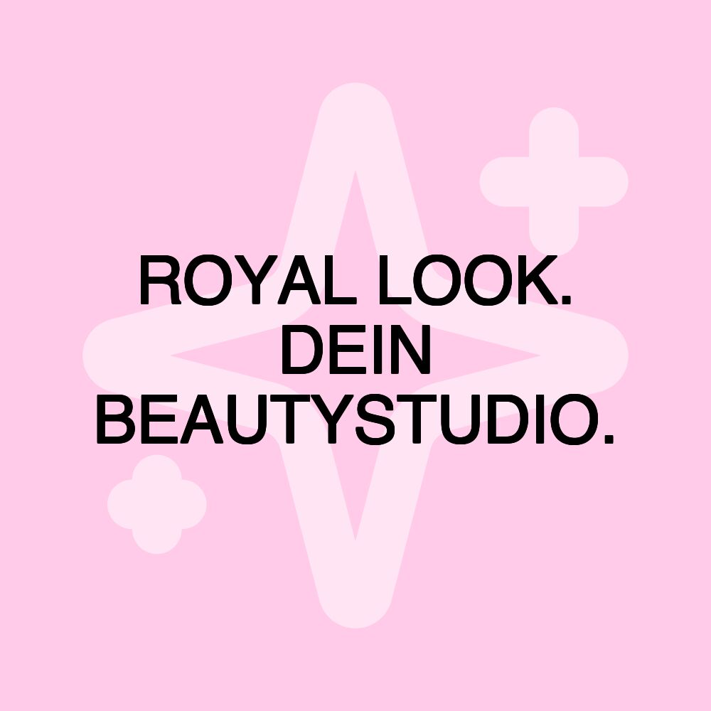 ROYAL LOOK. DEIN BEAUTYSTUDIO.