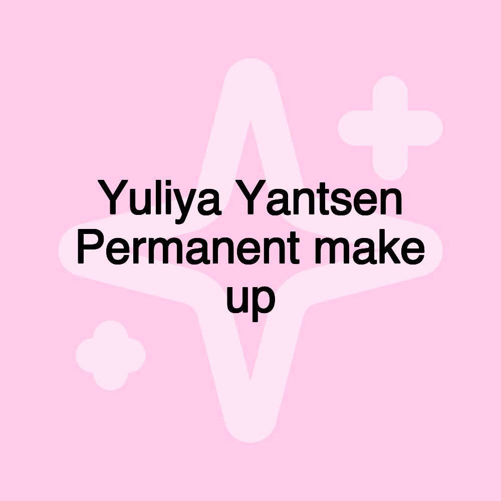 Yuliya Yantsen Permanent make up