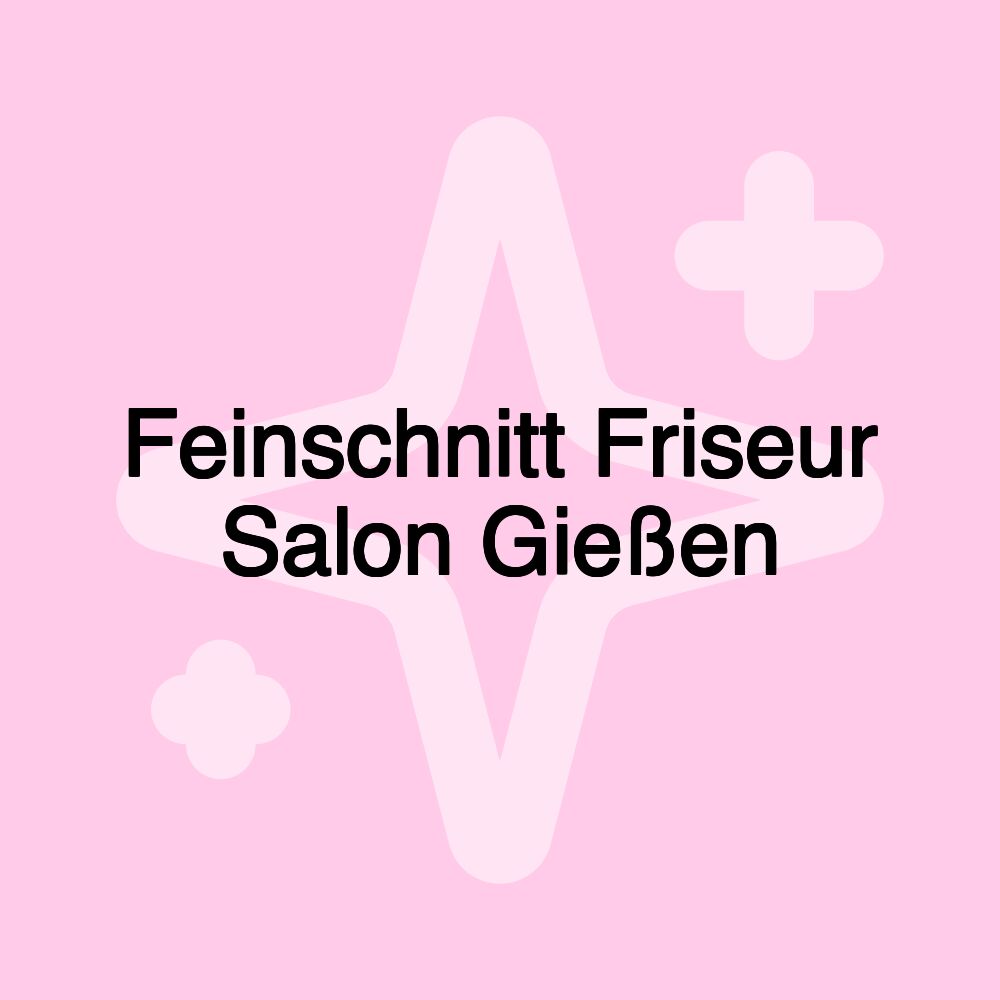 Feinschnitt Friseur Salon Gießen