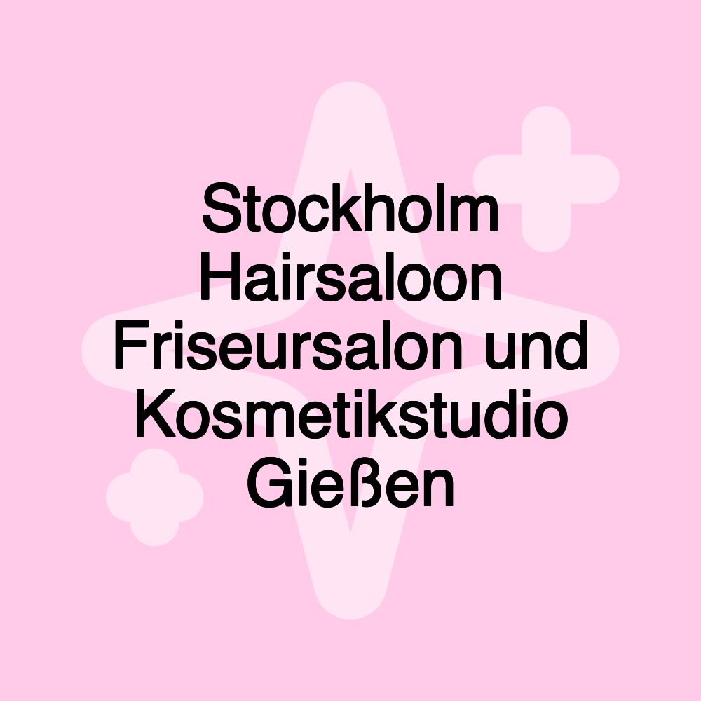 Stockholm Hairsaloon Friseursalon und Kosmetikstudio Gießen